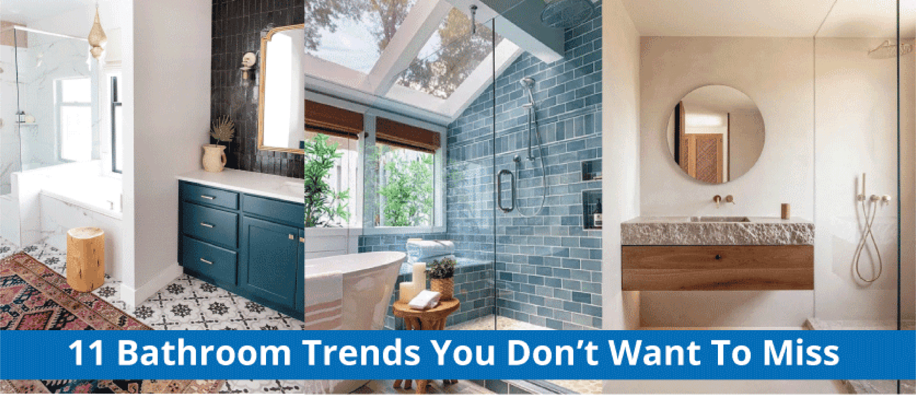 Three images of bathrooms, 1st being a bohemian bathroom with white bathtub and rectangular mirror, 2nd being a large bathroom with blue tile and large shower doors, and third being a beige bathroom with a round mirror mounted above the sink. The text "11